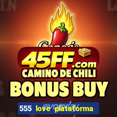 555 love plataforma de jogos